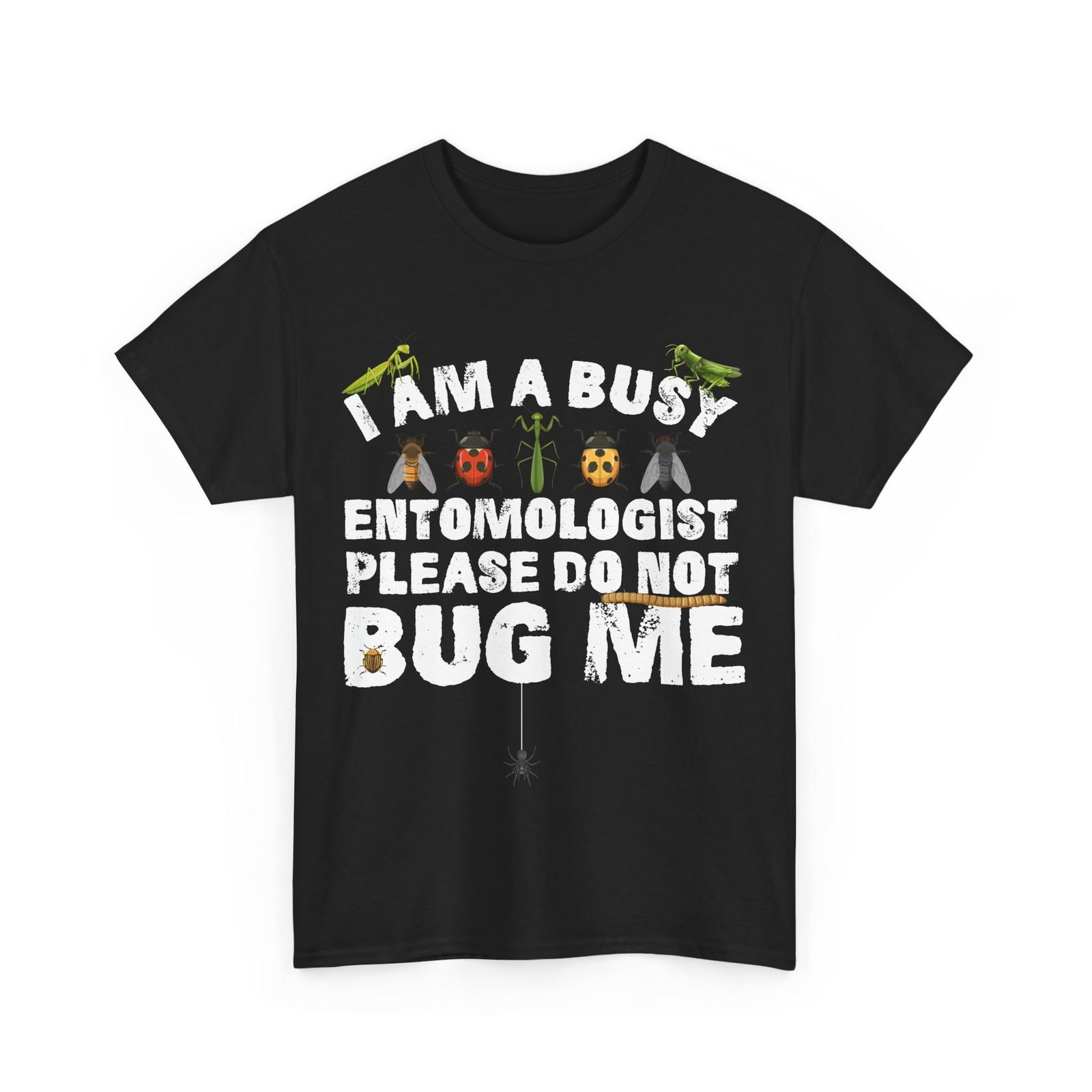 

Bug T-Shirt Mens Womens Tees Top, I Am A Busy Entomologist Entomology Bugs Catchers Shirt S