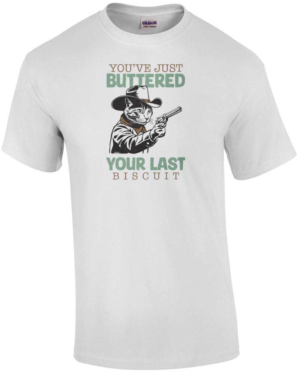 You ve just buttered your last biscuit - funny cowboy cat shirt, funny cat me... L