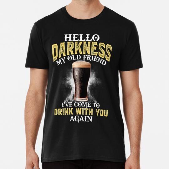 

Hello Darkness My Old Friend Ive Come To Drink With You Again S5XL USA TShirt Unisex T-Shirt XL