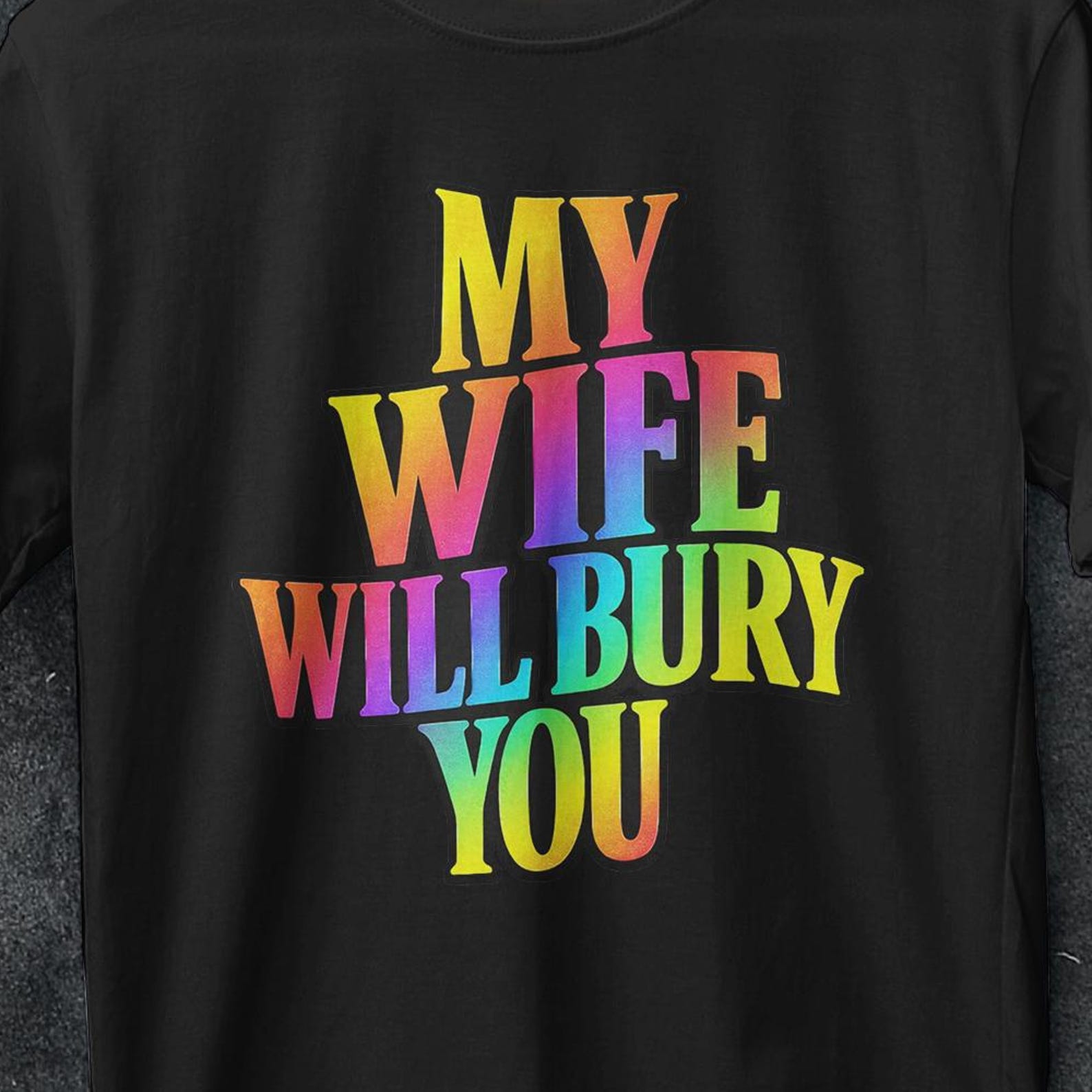 My Wife Will Bury you, Funny Husband Gift, Funny Husband shirt, Funny gifts for him, My Wife Will Bury You T Shirt, I love my wife shirt M