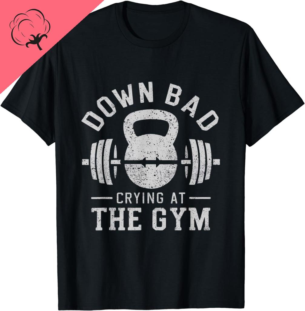 Down Bad Crying At The Gym TShirt Funny Cotton Unisexs Clothes Tops Graphic T Shirts Camisas Streetwear Ropa Hombre