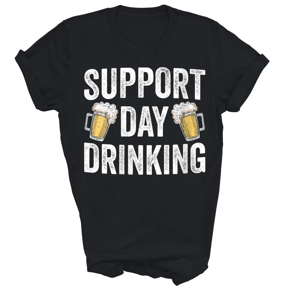 Support Day Drinking Beer Alcohol Funny Unisex Shirt Gift T- Shirt S
