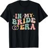 In My Bride Era Funny Wife Engaged Bachelorette Party T-Shirt