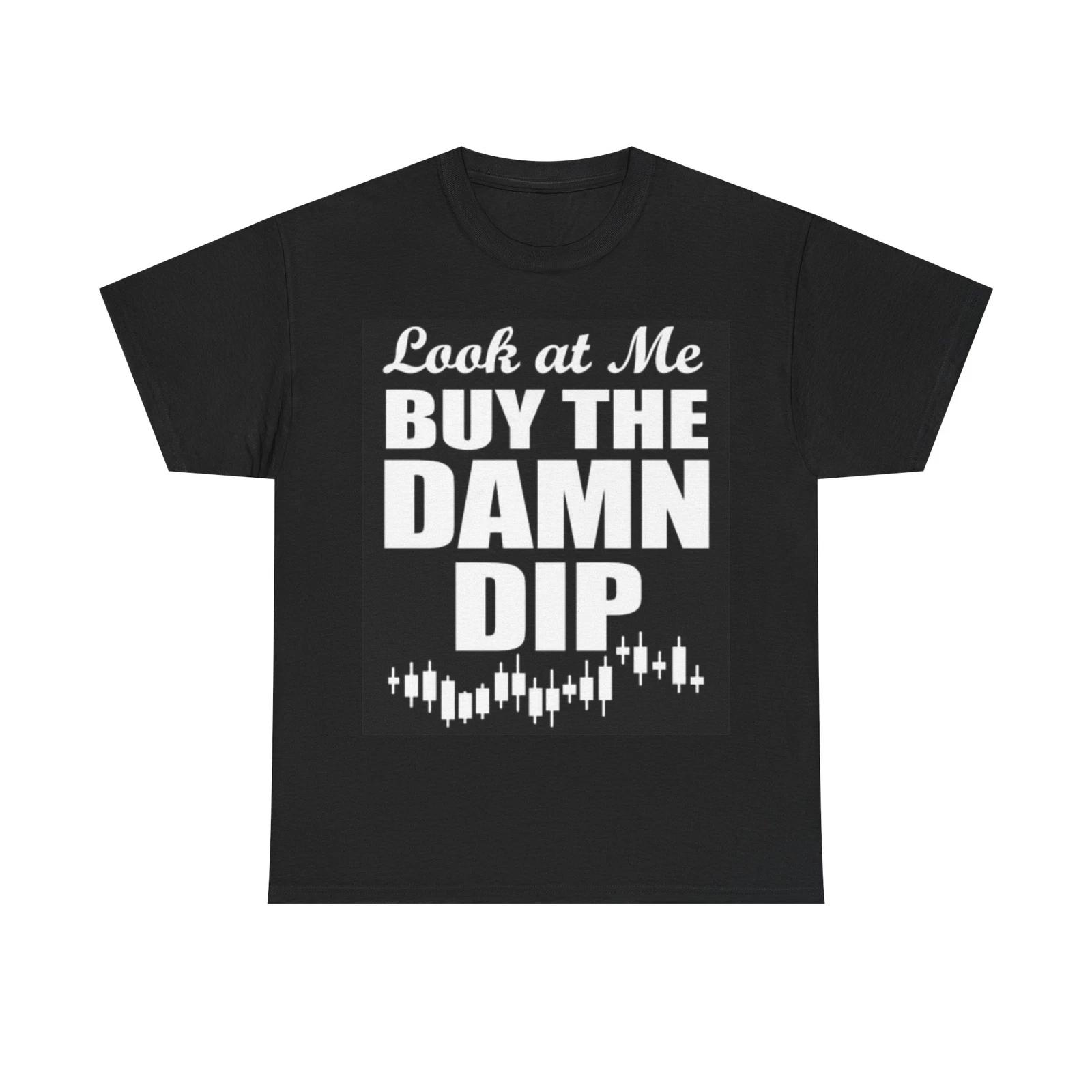 Men s and Women s T-shirts Look At Me Buy The Dip Crypto Game Stop Funny L