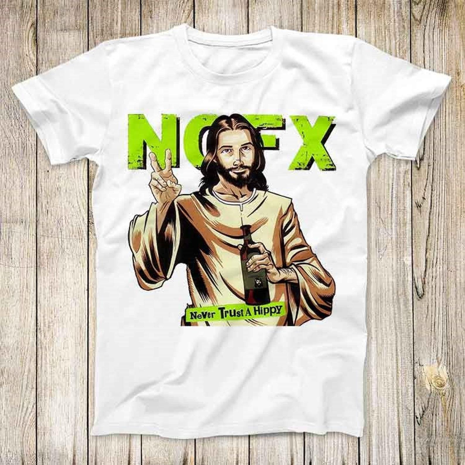 NoFX Jesus Never Trust A Hippi Music Top Tee Best Cute Gift Mens Women Unisex T-Shirt 3008 L
