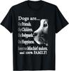 Funny Dogs Are Our Friends Our Children Our Bodyguards Gift Unisex T-Shirt