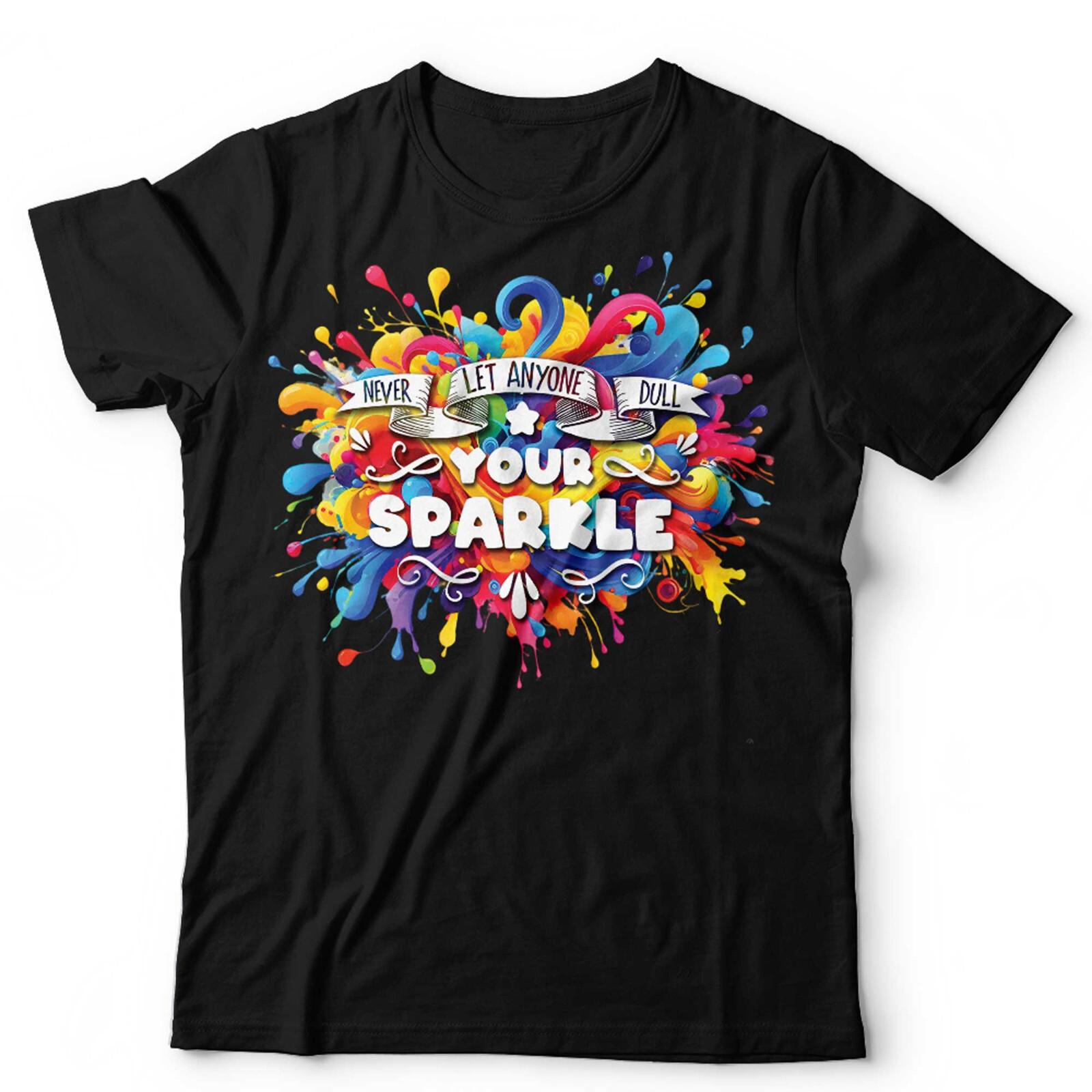 Never Let Anyone Dull Your Sparkle T Shirt Mens Womens Tees Top for Unisex and Inspirational XL