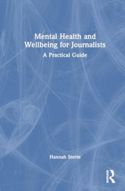 Libro Mental Health and Wellbeing for Journalists : A Practical Guide
