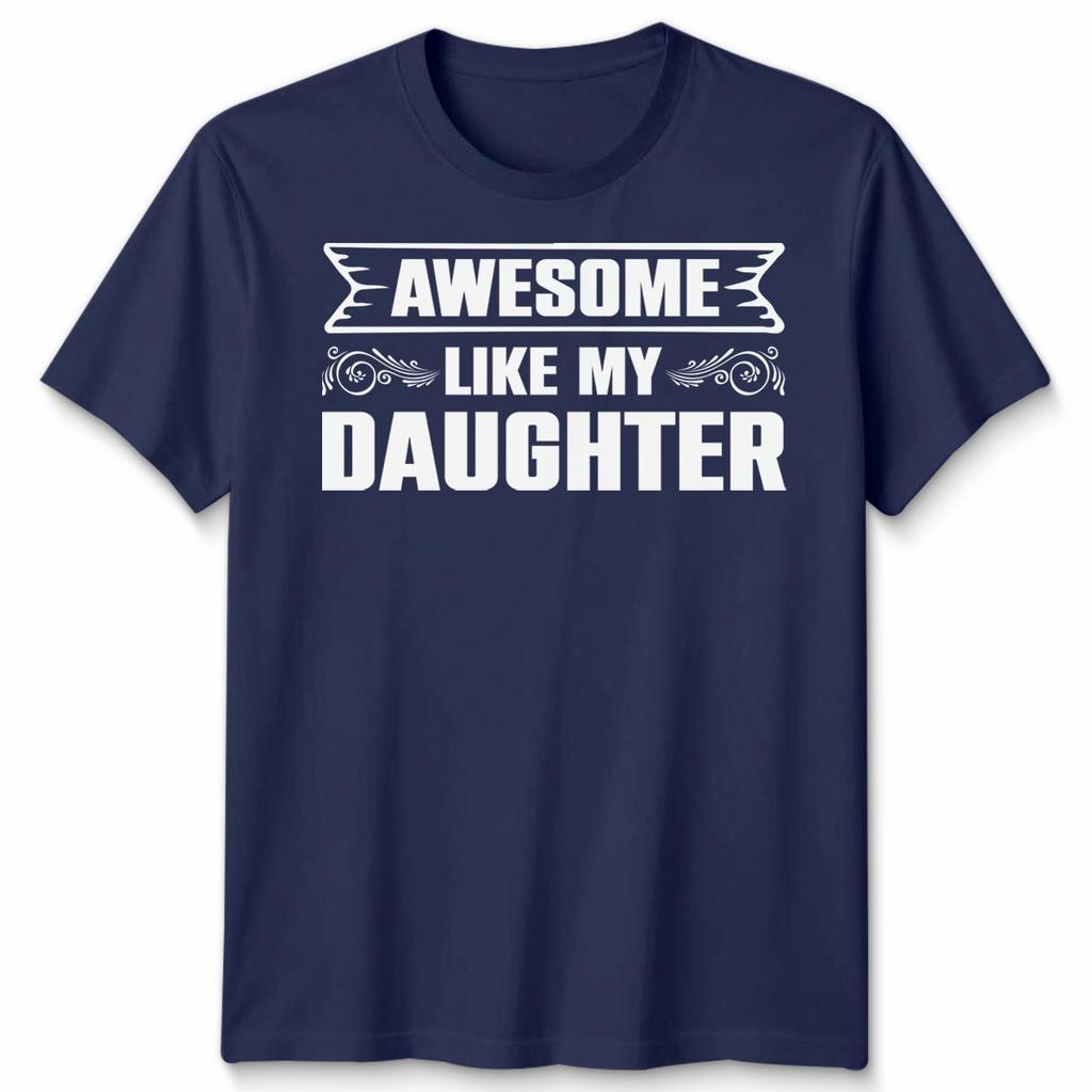 Awesome Like My Daughter Unisex T Shirt Funny Daughter Gift Tee Fathers Day Top