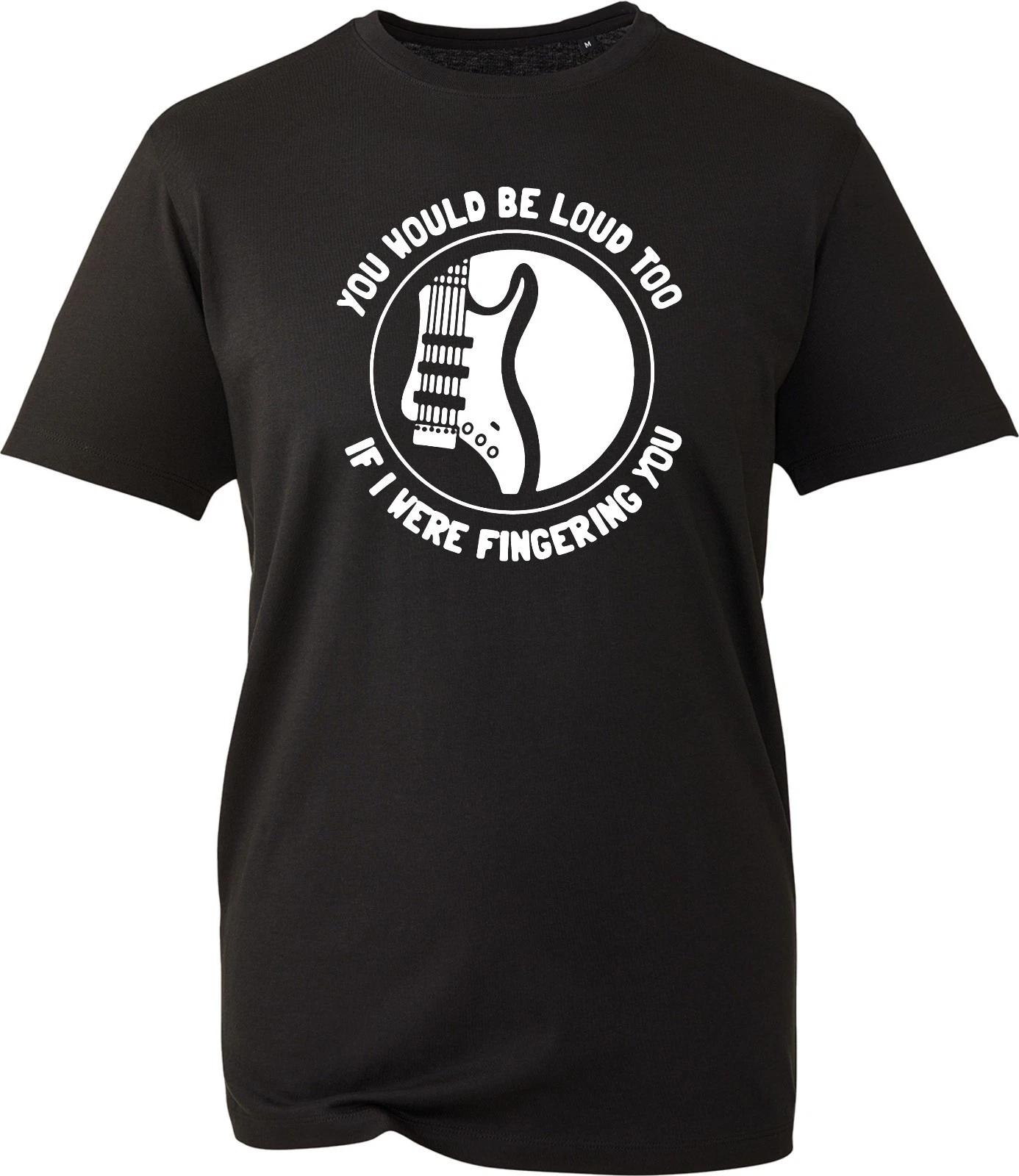 Men s Loud Were Be Music Guitar Design Shirt Fingering Too Would You T-Shirt 2XL