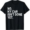 Car Mechanic No My Car Is Not Ready Engine Garage Guy T Shirts Men Humor Streetwear Tee Shirt Short Sleeve Unisex Loose Clothing