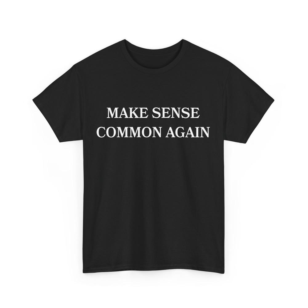 Make Sense Common Again Funny for Men Women T-Shirt