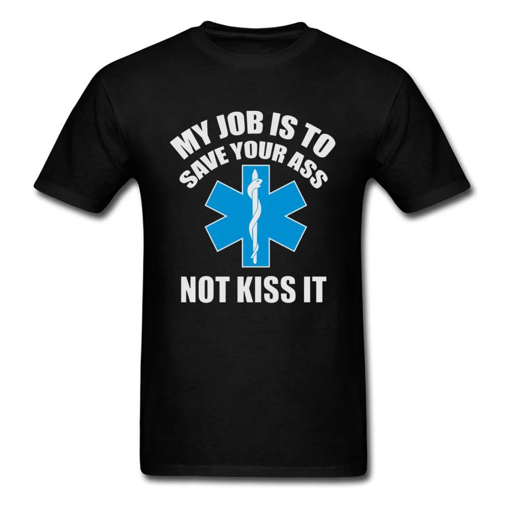 Paramedic Emergency T Shirt My job is to save your ass not kiss it 100% Cotton Top Quality Green Cross International T-Shirt Man