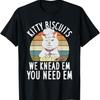 Kitty Biscuits We Knead Them You Need Them Dough Funny Cat T-Shirt