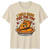 I Only Have Pies For You Dessert Unisexs TShirt Unisexs Tee Graphic Unisex Top