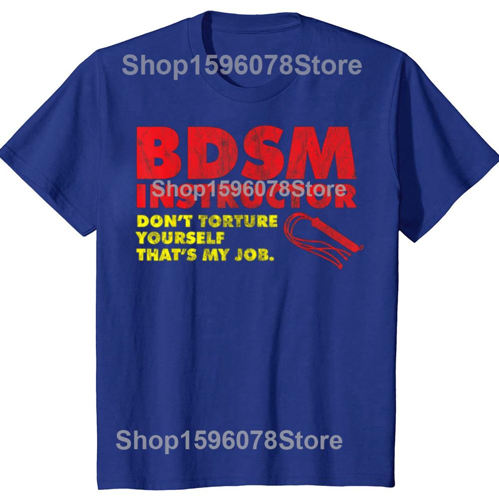 Funny Don't Torture Yourself That's My Job BDSM Instructor T Shirts Men Streetwear Tee Shirt Short Sleeve Unisex Loose Clothing