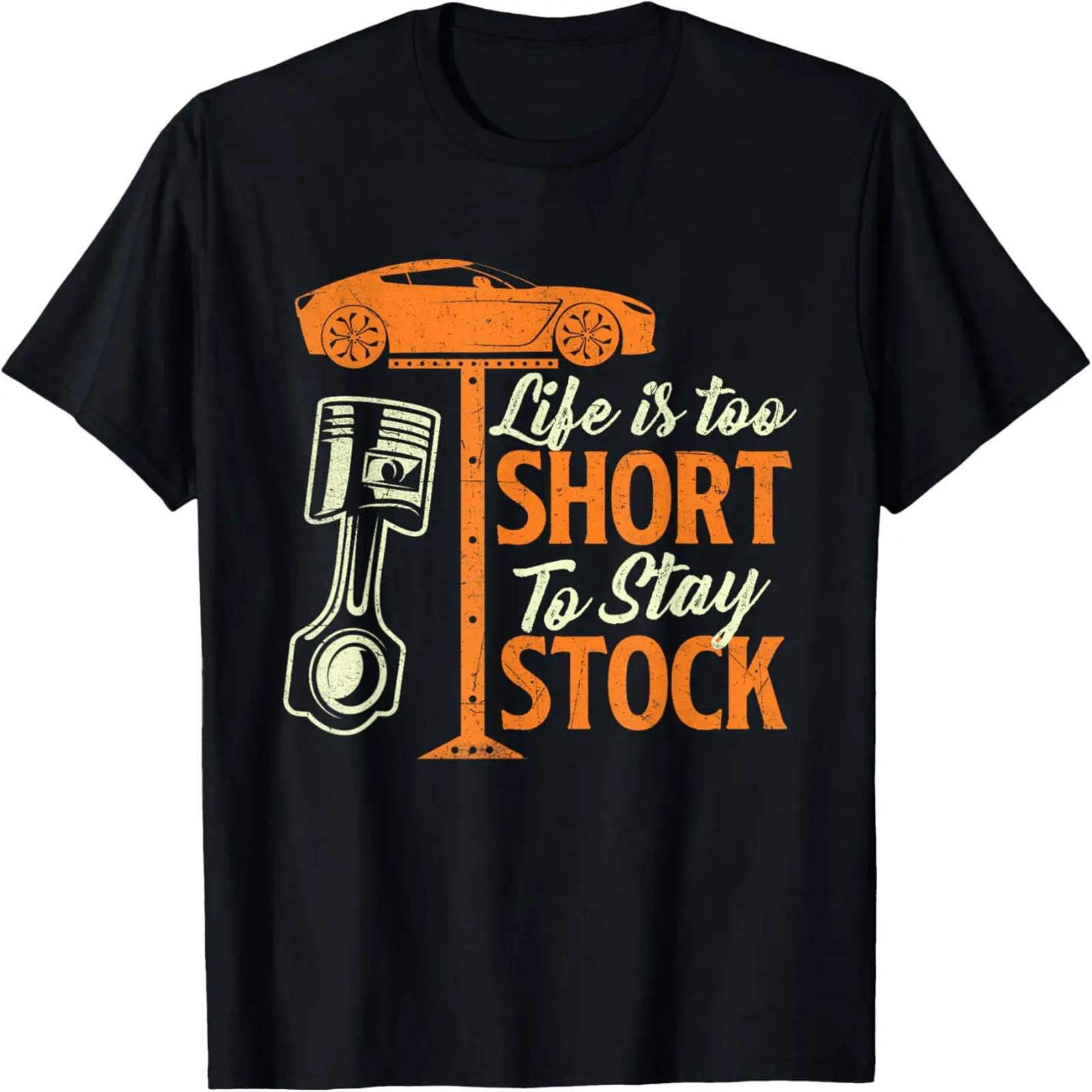 Life Is Too Short To Stay Stock - Car Lover Racing Mechanic T-Shirt S