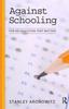 The Against Schooling : For an Education That Matters Book