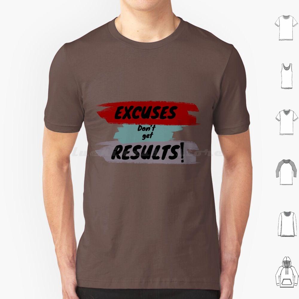 Inspirational Motivational Quote T Shirt Big Size 100 Cotton Cute Excuses Dont Get Results Excuses Dont Get Results Love Cool