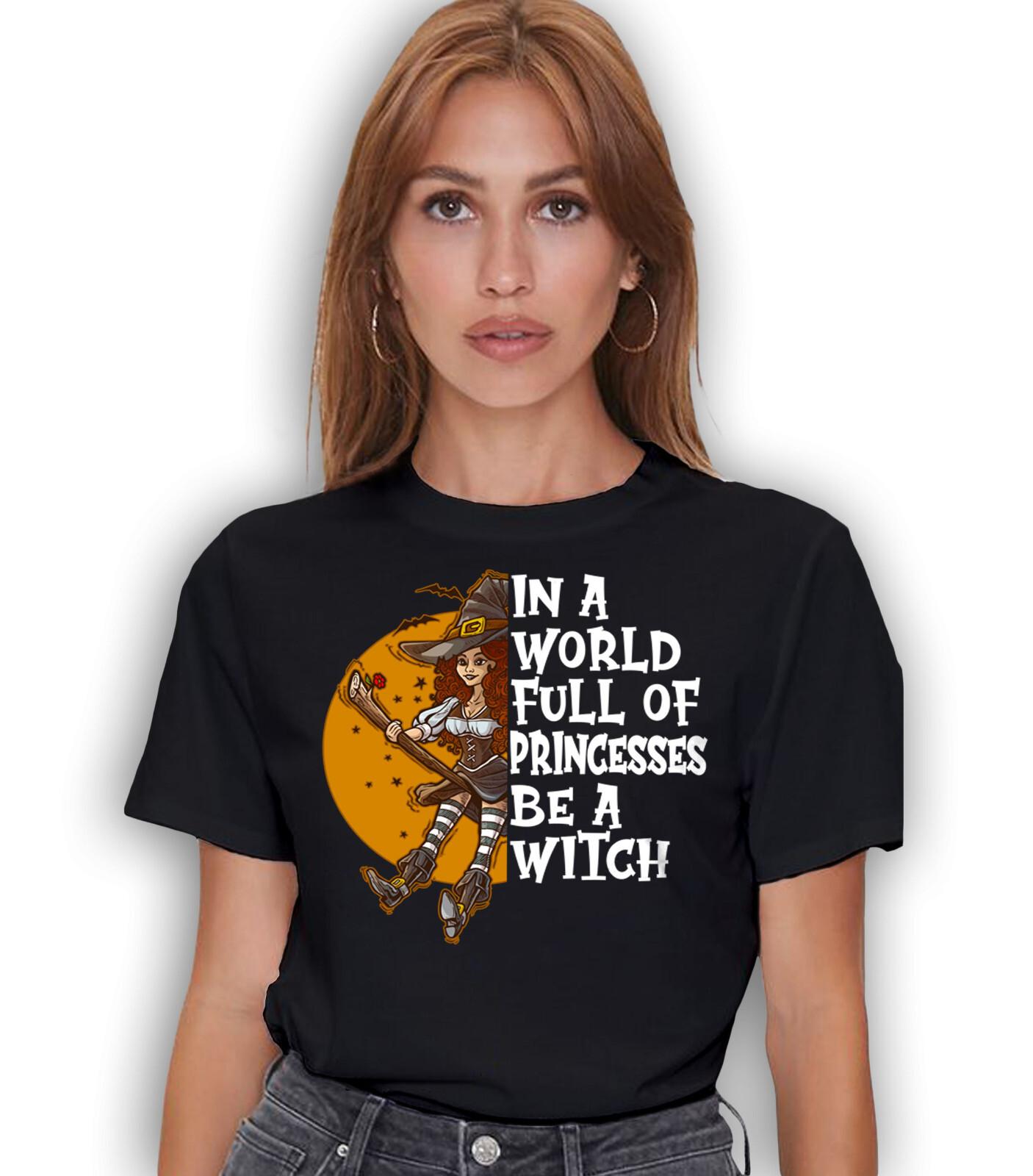 In a World Full Of Princesses be A witch Funny Halloween T-shirt Halloween Gift XL