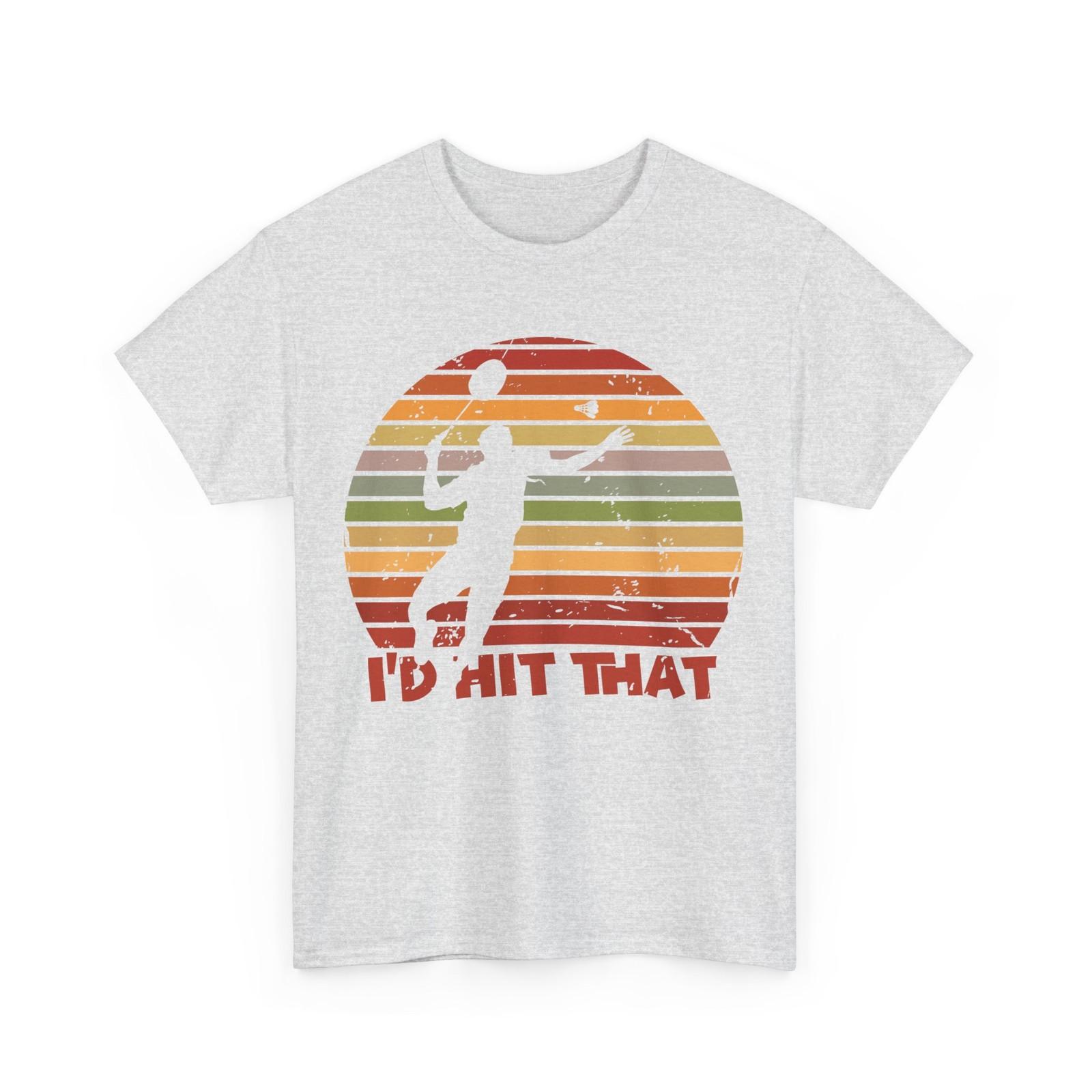 Badminton T-Shirt, Shuttlecock Birdie I D Hit That Badminton Player Shirt XL