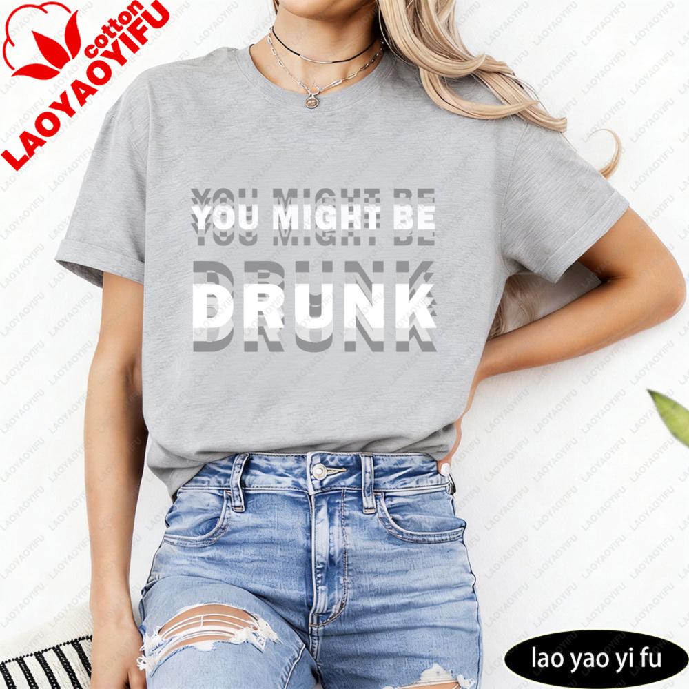 You Might Be Drunk Text Unisex TShirt Casual Fashion Cotton Short Sleeve Summer Top For Party Gift Unisexs Funny Clothing