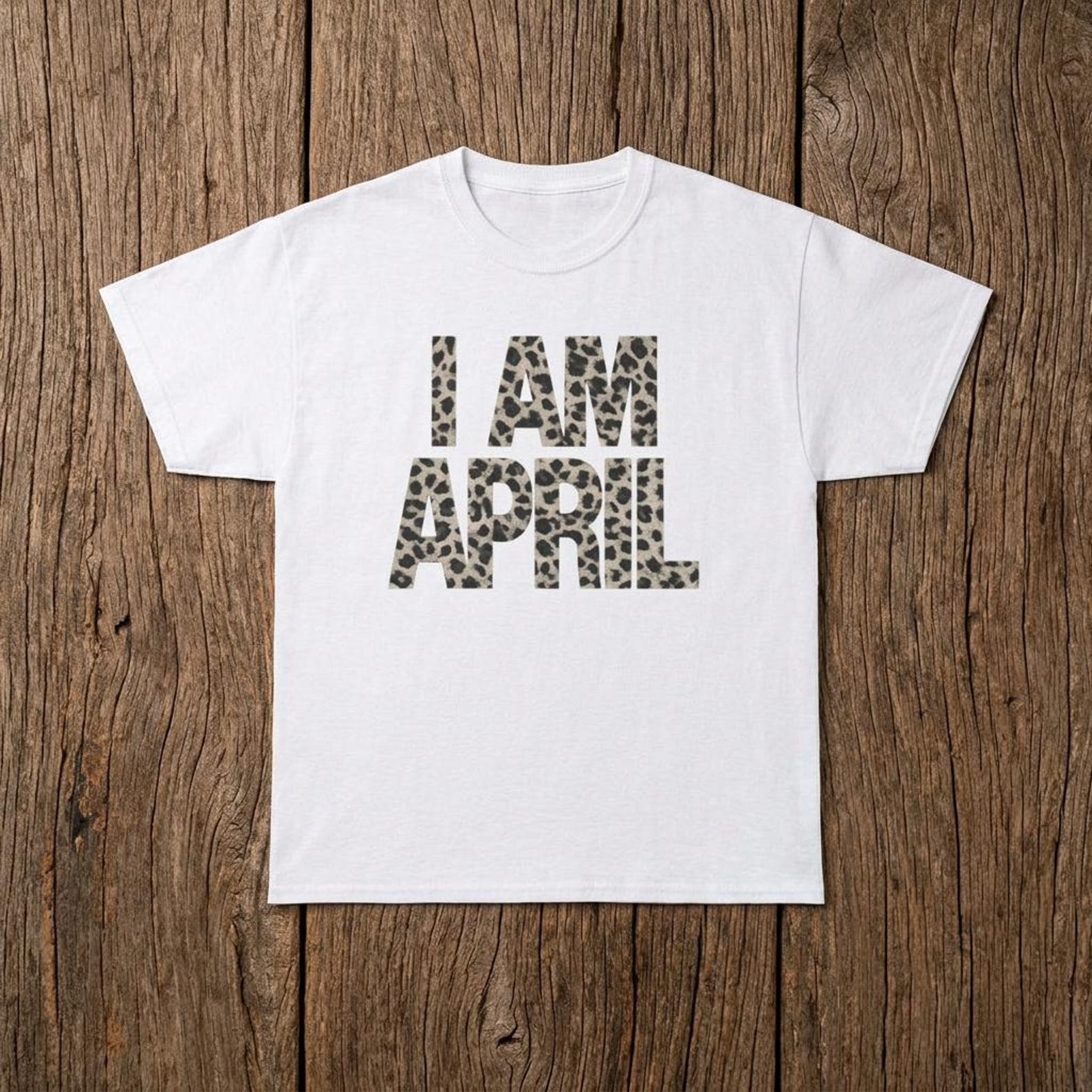 I Am April Leopard Print Tee — Birthday Month Graphic T-Shirt, Funny graphic tee, I Am April Shirt, April Birthday Tee 4XL