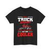 I Am A Truck Driver Dad Like Normal But Way Cooler T Shirt