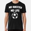 No Soccer No Life T-Shirt