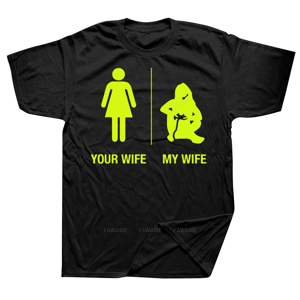 Funny Your Wife My Wife Gamer T Shirts Graphic Cotton Streetwear Short Sleeve Birthday Gifts Summer Style Tshirt Unisexs Clothing