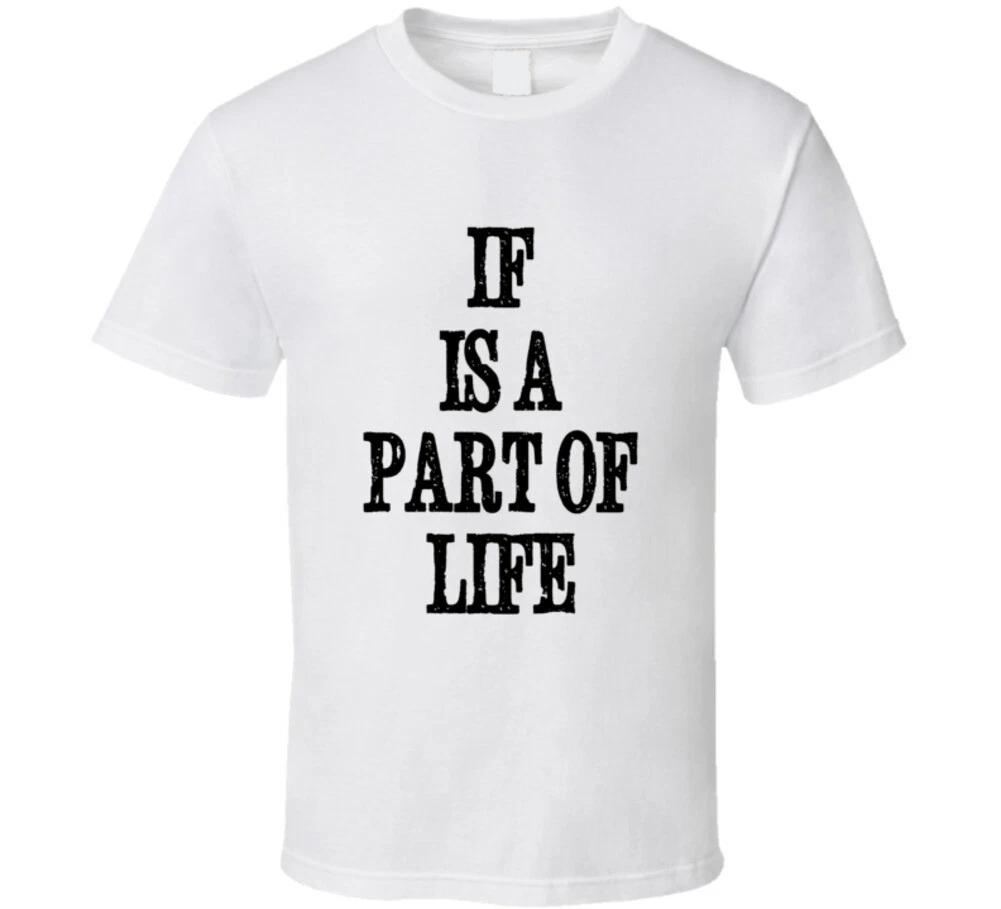 If Is A Part Of Life Funny Apocalypse Gift T Shirt 4XL