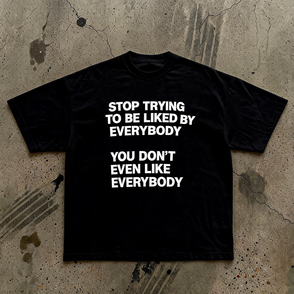 Stop Trying to Be Liked By Everyone T-Shirt | Funny Y2K Quote