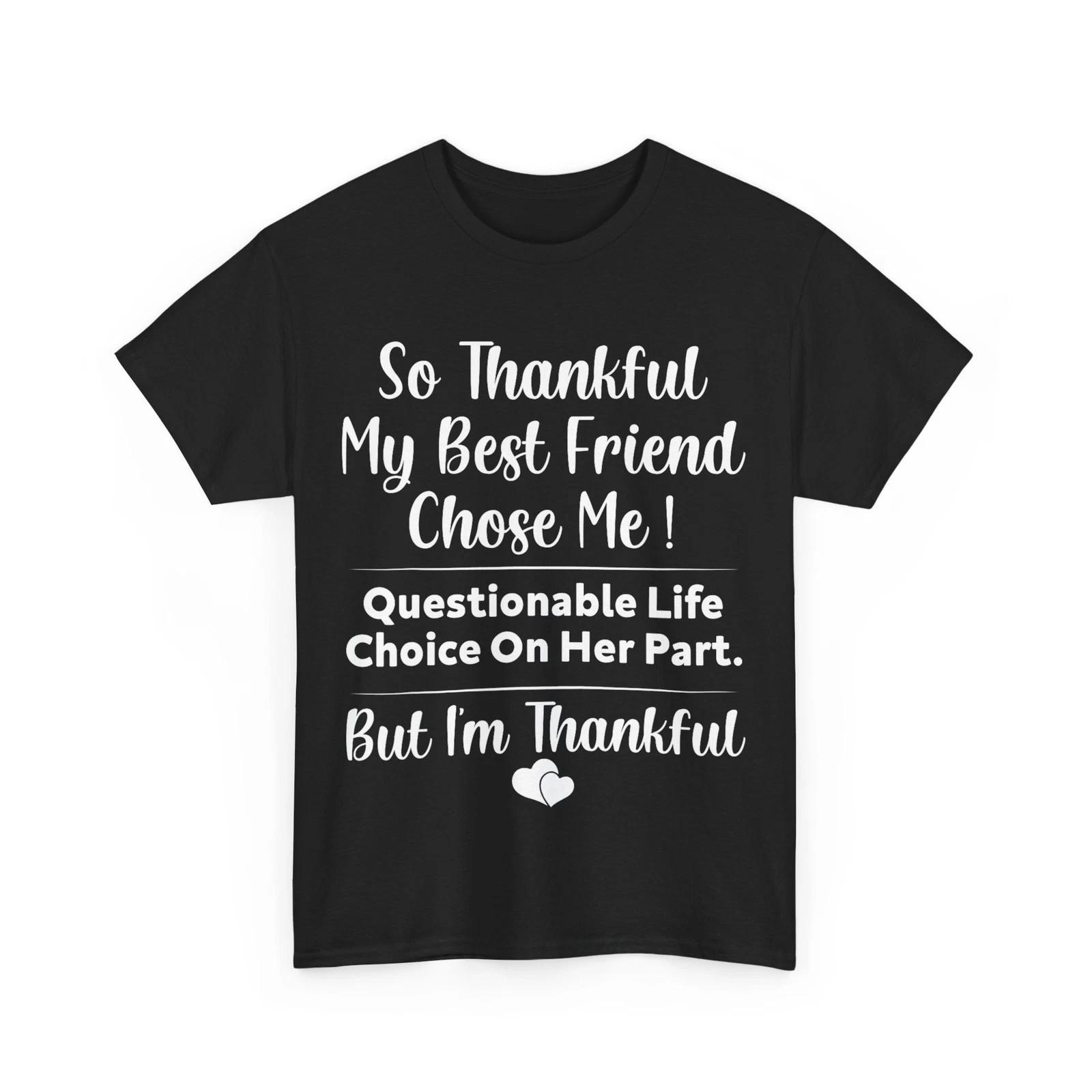 So Thankful My Best Friend Chose me Questionable Life Choice T-Shirt S