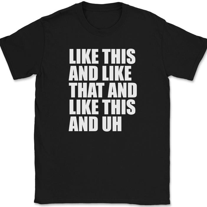 

Like This and Like That T-Shirt Funny Song Music Lyrics Humor Novelty Text Tee 4XL