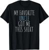 My Favorite Uncle Got Me This Shirt Funny Gift Unisex T-Shirt