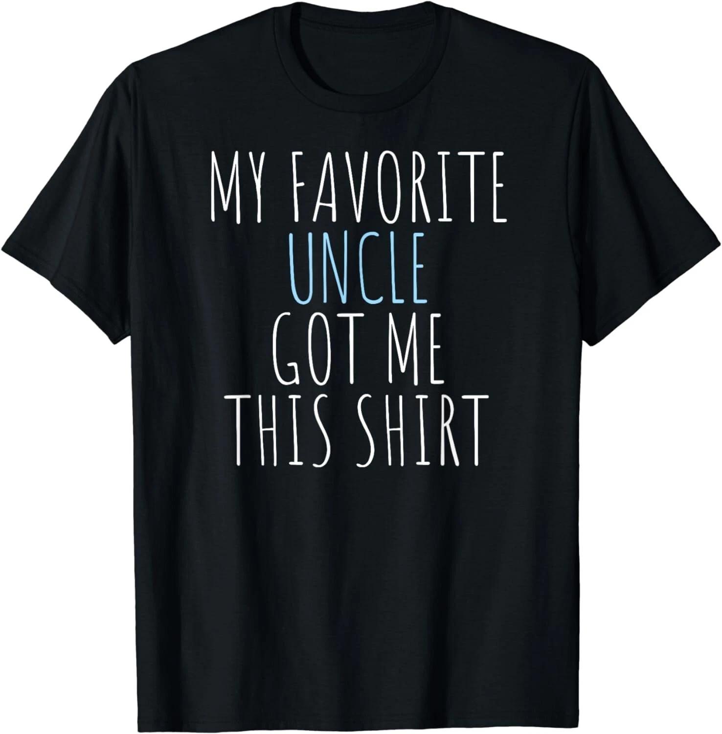 My Favorite Uncle Got Me This Shirt Funny Gift Unisex T-Shirt XL