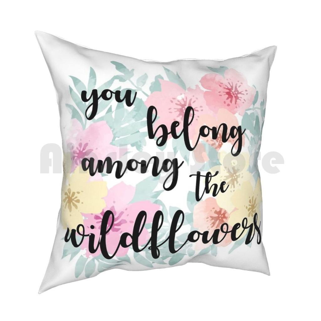 You Belong Among The Wildflowers Pillow Case Printed Home Soft Throw Pillow You Belong Among Wildflowers Miley Cyrus Tom