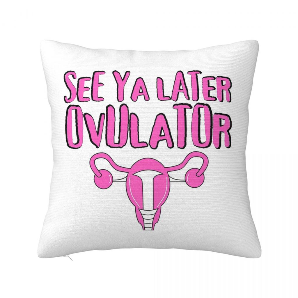 See Ya Later Ovulator Hysterectomy Uterus Square Pillowcase Cushion Cover Pillow Case Throw Pillow Cover for Home Sofa