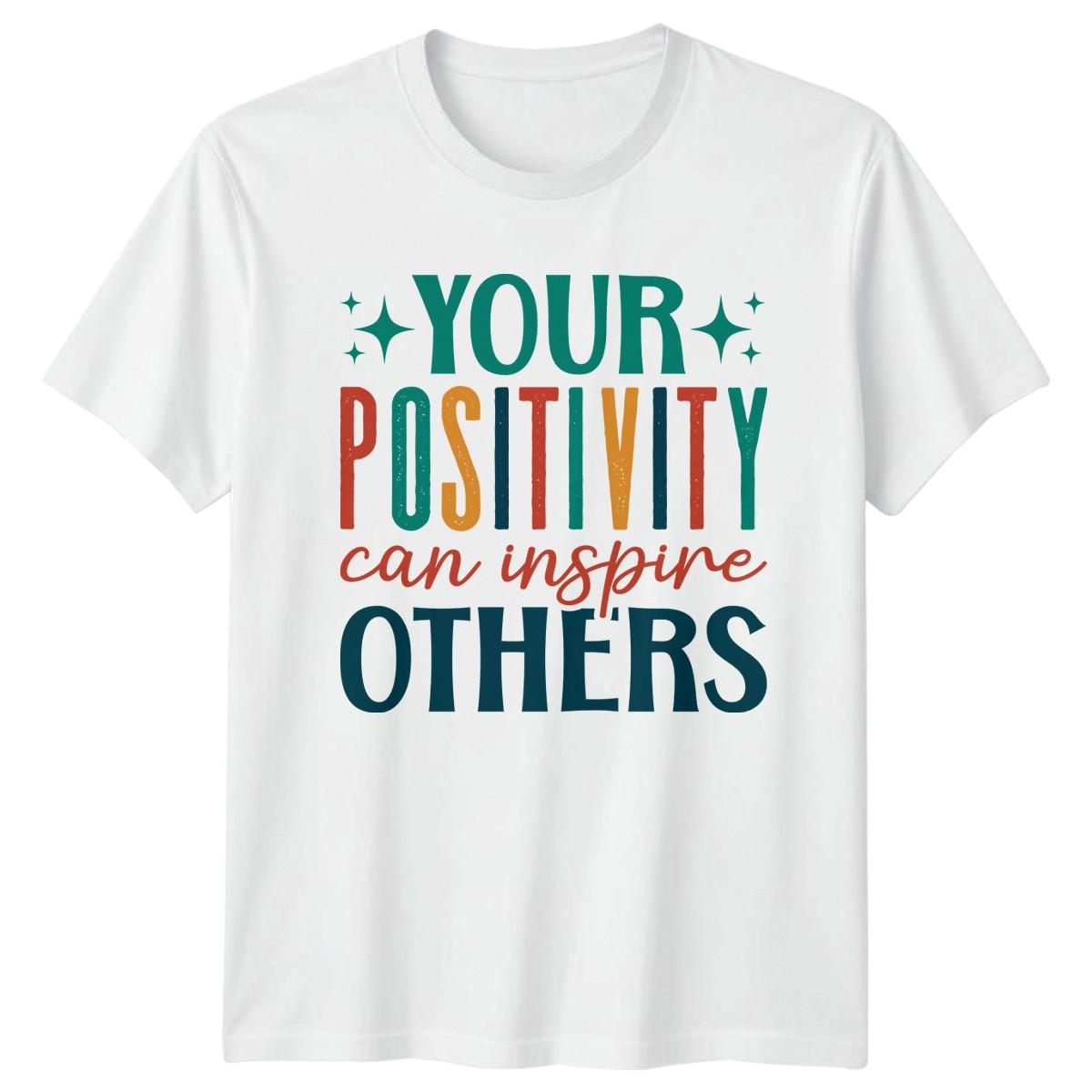 Your Positivity Can Inspire Others T-Shirt Inspirational Gift For Him And Her XXL