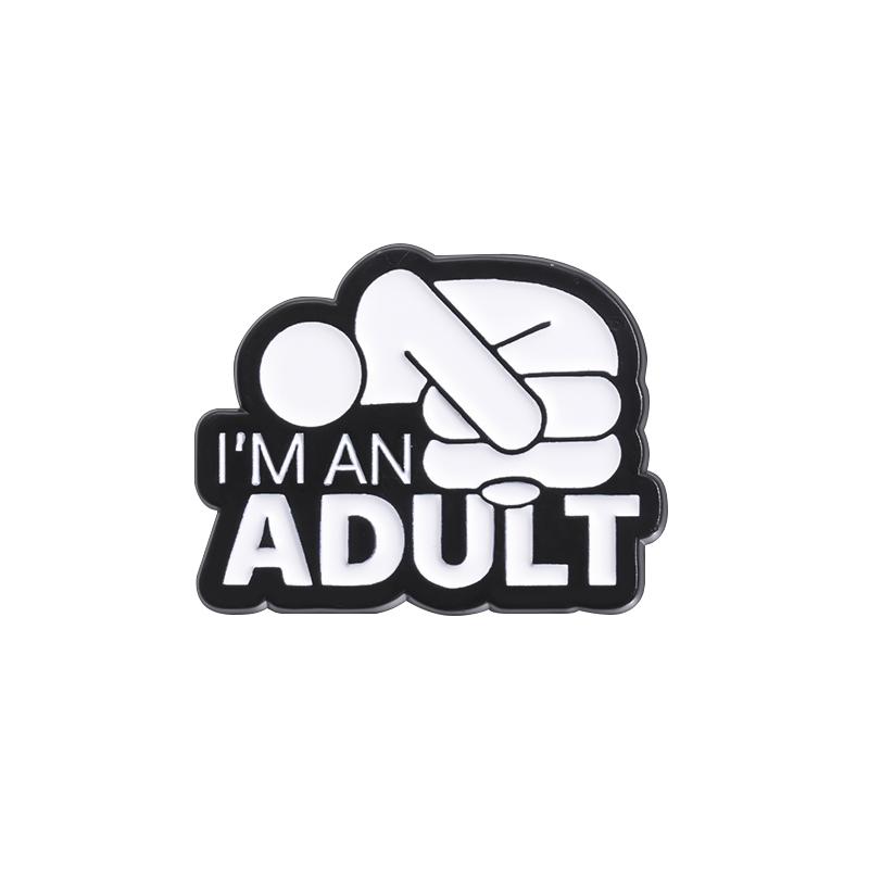 

I M AN ADULT Enamel Pins Custom Mental Health Brooches Lapel Badges Punk Funny Song Lyrics Jewelry Gift for Friends