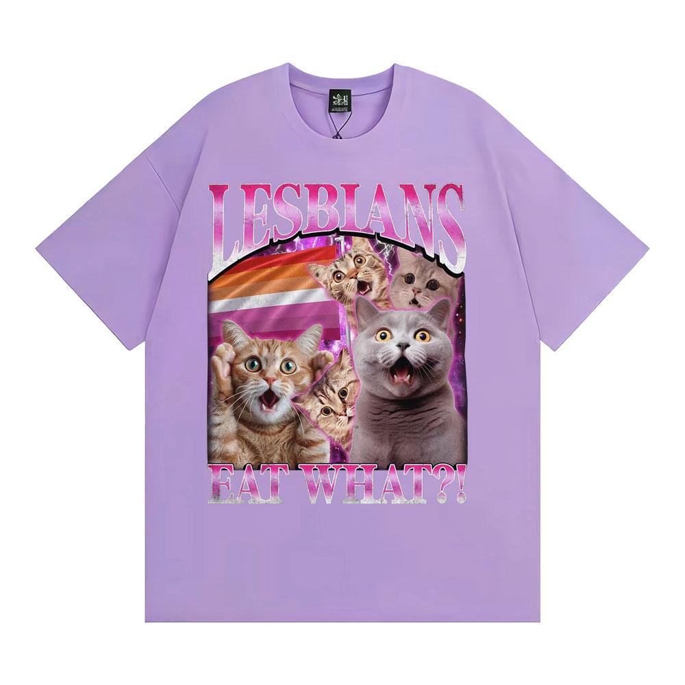 Lesbians Eat What Funny Cat Meme T Shirt Men Women Fashion Vintage Short Sleeve T-shirts High Quality Casual Cotton 100% T-shirt