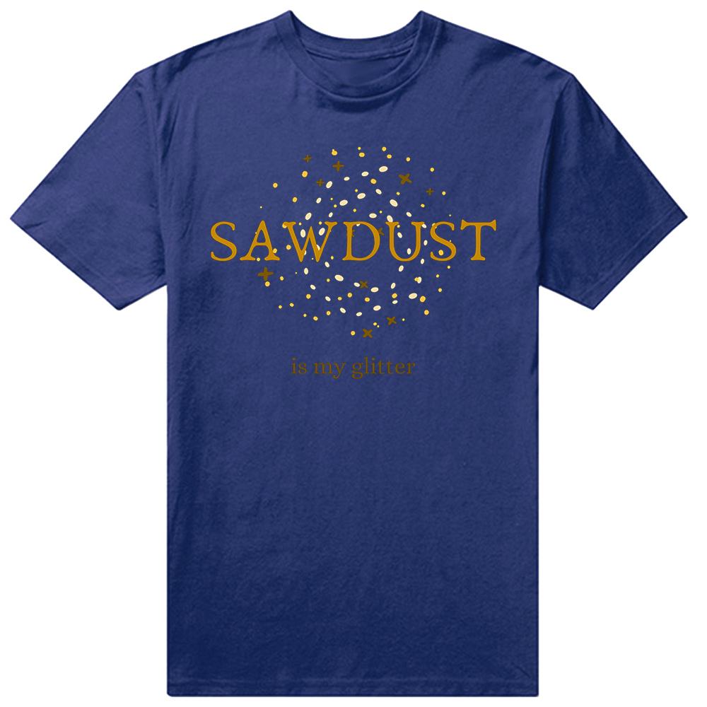 Funny Vintage Sawdust Is My Glitter Classic Graphic Tshirt Men Women Hip Hop Oversized T Shirt 100 Cotton Comfort Tshirts
