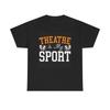 Theatre Is My Sport T Shirt Brand New Apparel Heavy Cotton