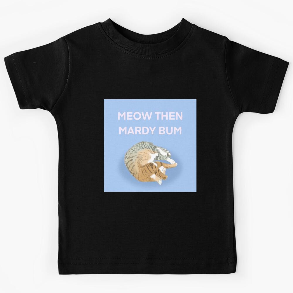 Meow then mardy bum Kids T-Shirt 140