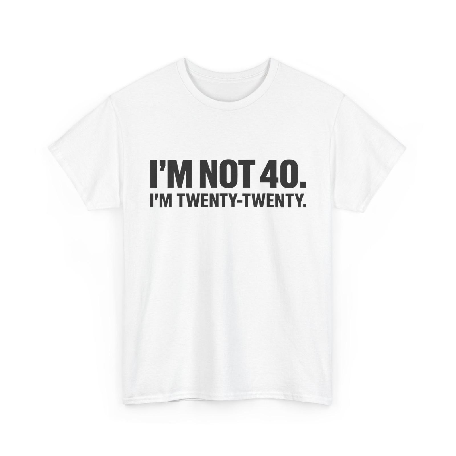 Funny I m not 40 I m Twenty Twenty T-Shirt S разноцветный