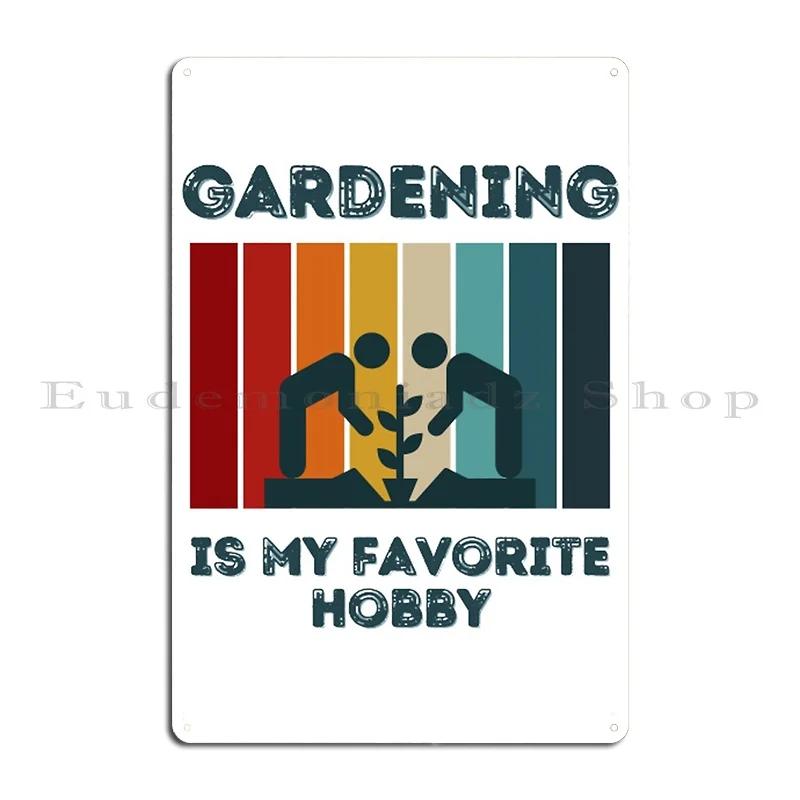 Gardening Is My Favorite Hobby Metal Plaque Poster Plaques Decoration Party Wall Decor Create Tin Sign Poster