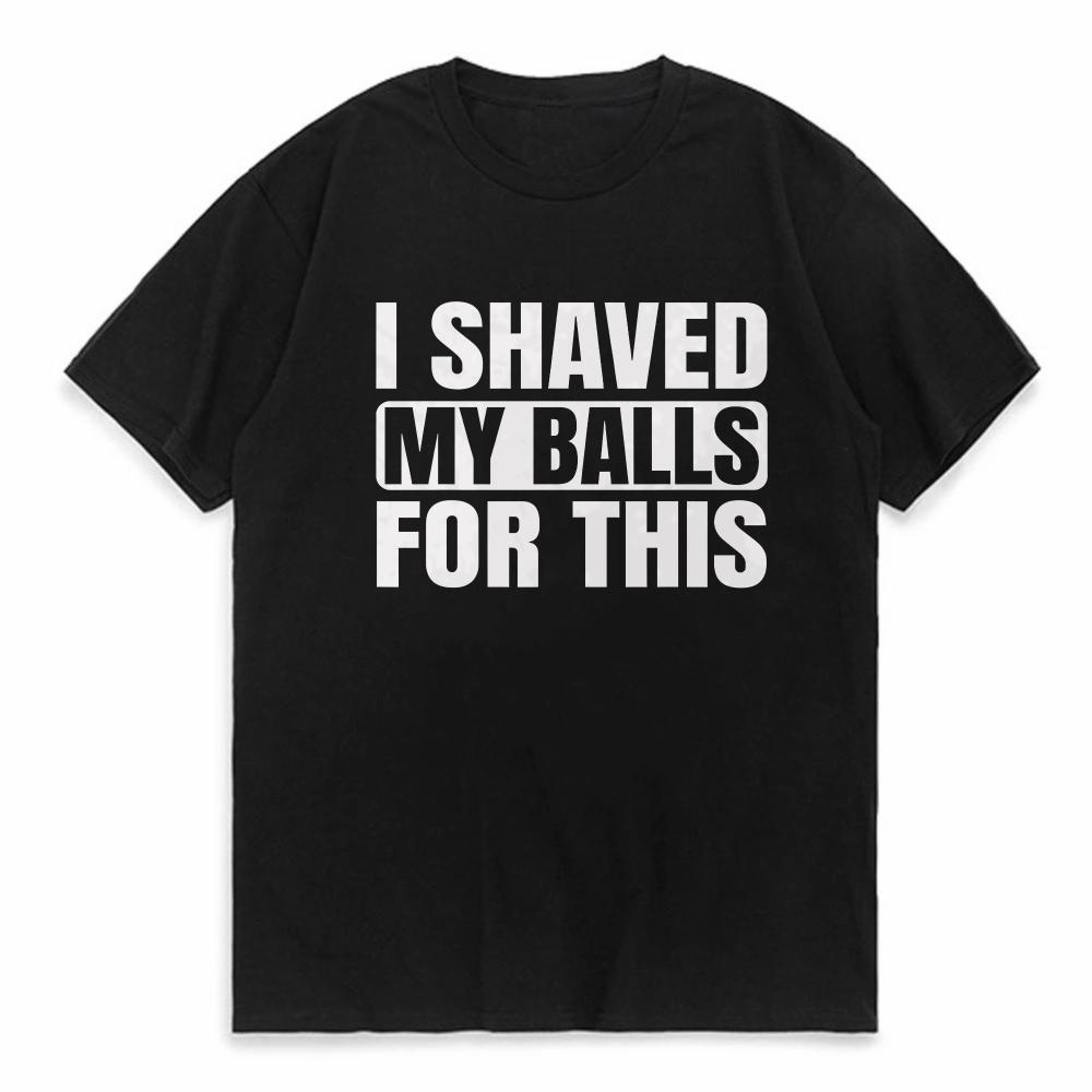 I Shaved My Pussy For This Funny Distressed Streetwear Men Hip Hop Cool Cotton Tshirt Short Sleeve Print Shirt Men Tops Clothes