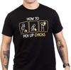 How To Pick Up Chicks | Funny Sarcastic Sarcasm Joke Size S-4XL