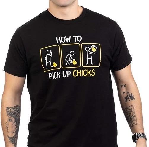 How to Pick up Chicks | Funny Sarcastic Sarcasm Joke Size S-4XL S