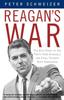 The Reagan's War : The Epic Story of His Forty-Year Struggle and Final Triumph Over Communism Book